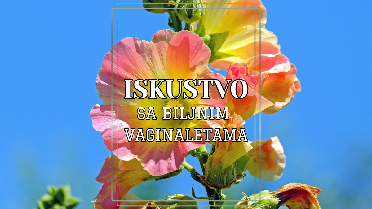 Iskustvo sa biljnim vagitorijama: Povratne informacije korisnica