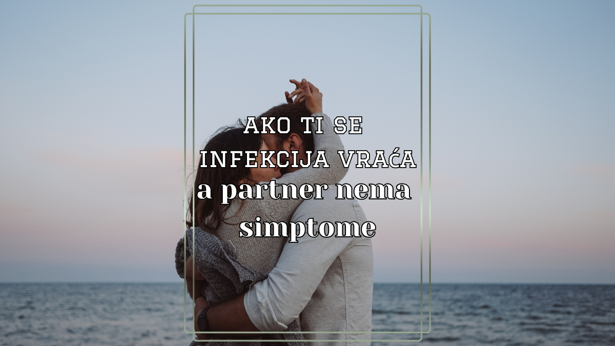 Kad partner nema simptome, a ti stalno imaš vaginalne infekcije – zašto?