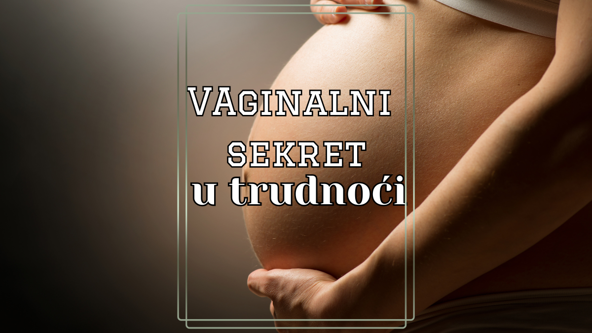 Pojačan vaginalni sekret u trudnoći