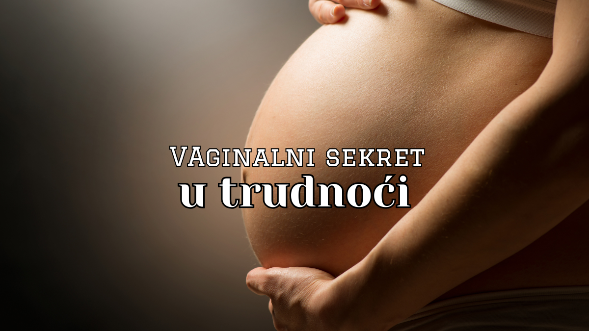 Pojačan vaginalni sekret u trudnoći